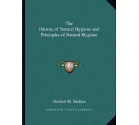 Herbert M Shelt The History of Natural Hygiene and Principles of Nat (Tascabile)