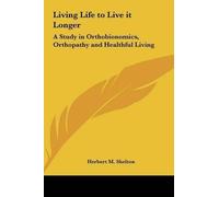 Herbert M Shelton Living Life to Live it Longer (Copertina rigida)