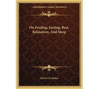 Herbert M Shelton On Feeding, Fasting, Rest, Relaxation, And Sleep (Tascabile)