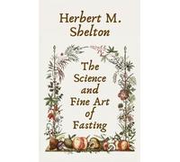 Herbert M Shelton Science and Fine Art of Fasting Hardcover (Copertina rigida)