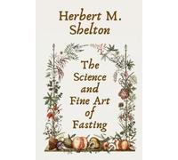 Herbert M Shelton The Science and Fine Art of Fasting Paperback (Tascabile)