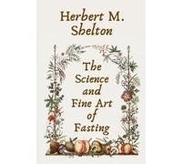Herbert M Shelton The Science and Fine Art of Fasting Paperback (Tascabile)