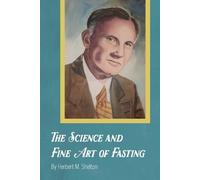 Herbert M Shelton The Science and Fine Art of Fasting (Tascabile)