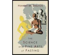 Herbert M Shelton The Science and Fine Art of Fasting (Tascabile)