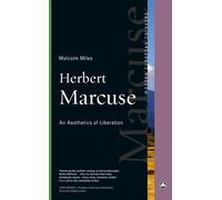Herbert Marcuse: An Aesthetics of Liberation - Miles Malcolm