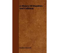 Herbert Maxwell A History Of Dumfries And Galloway (Tascabile)