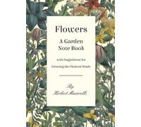 Herbert Maxwell Flowers - A Garden Note Book with Suggestions for Gr (Tascabile)