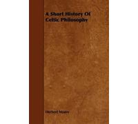 Herbert Moore A Short History Of Celtic Philosophy (Tascabile)