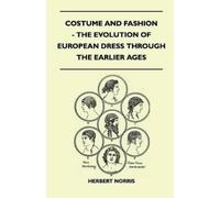 Herbert Norris Costume and Fashion - The Evolution of European Dress (Tascabile)