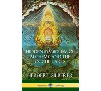 Herbert Silbere Hidden Symbolism of Alchemy and the Occult Ar (Copertina rigida)
