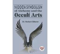 Herbert Silberer Hidden Symbolism of Alchemy and the Occult Arts (Tascabile)