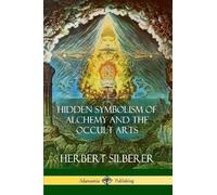 Herbert Silberer Hidden Symbolism of Alchemy and the Occult Arts (Tascabile)