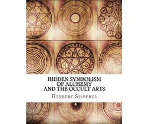 Herbert Silberer Hidden Symbolism of Alchemy and the Occult Arts (Tascabile)