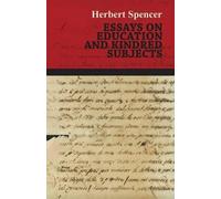 Herbert Spencer Essays On Education And Kindred Subjects (Tascabile)