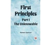 Herbert Spencer First PrinciplesPart I.-The Unknowable (Edition2023) (Tascabile)