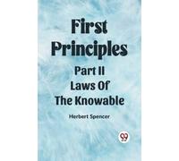 Herbert Spencer First PrinciplesPart II.-Laws Of The Knowable (Editi (Tascabile)