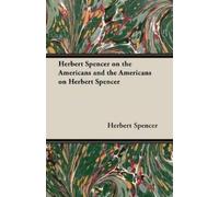 Herbert Spencer Herbert Spencer on the Americans and the Americans o (Tascabile)