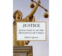 Herbert Spencer Justice - Being Part IV Of The Principles Of Ethics (Tascabile)