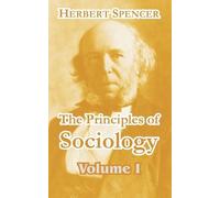 Herbert Spencer The Principles of Sociology (Volume I) (Tascabile)