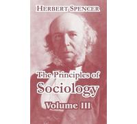 Herbert Spencer The Principles of Sociology, Volume III (Tascabile)