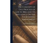 Herbert Thompso The Concept of Due Process of Law in 1866 and (Copertina rigida)