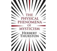 Herbert Thurston The Physical Phenomena of Mysticism (Tascabile)