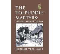 Herbert Vere Evatt The Tolpuddle Martyrs (Tascabile)