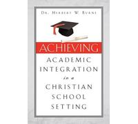 Herbert W Byrne Achieving Academic Integration in A Christian School (Tascabile)