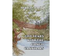 Herbert Ward Five Years with the Congo Cannibals (Tascabile)