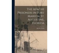 Herbert Welsh The Apache Prisoners in Fort Marion, St. Augustine, Fl (Tascabile)