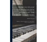 Herbert Westerb How to Study the Pianoforte Works of the Grea (Copertina rigida)
