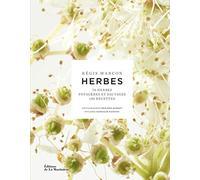 Herbes: 70 herbes potagères et sauvages, 130 recettes