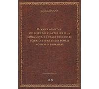Herbier agricole, ou Liste des plantes les plus communes, à l'usage des écoles d'agriculture et des