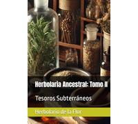 Herbolaria Ancestral: Tomo II: Tesoros Subterráneos