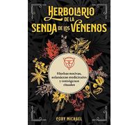 Herbolario de la senda de los venenos: Hierbas nocivas, solanáceas medicinales y enteógenos rituales