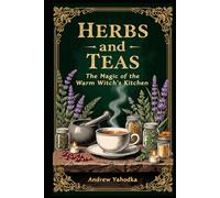 Herbs and Teas: The Magic of the Warm Witch’s Kitchen