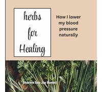 Herbs For Healing: How I lower My Blood Pressure Naturally
