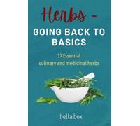HERBS - Getting Back to Basics: 17 Essential Culinary and Medicinal Herbs