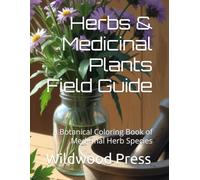 Herbs & Medicinal Plants Field Guide: A Botanical Coloring Book of Medicinal Herb Species