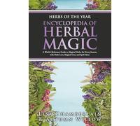 Herbs of the Year: Encyclopedia of Herbal Magic: A Witch’s Reference Guide to Magical Herbs for Every Season, with Herb Lore, Magical Uses, and Spell Ideas