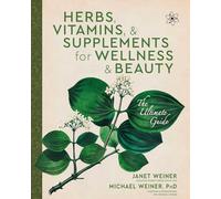 Herbs, Vitamins & Supplements for Wellness & Beauty: The Ultimate Guide