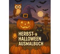 Herbst- & Halloween Ausmalbuch: Zauberhafte Motive zum Entspannen, Ausmalen und Träumen für Kinder & Erwachsene: Kreative Herbst- und Halloween-Vorlagen für gemütliche Tage voller Fantasie