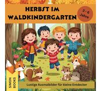 Herbst im Waldkindergarten - Lustige Ausmalbilder für kleine Entdecker von 3-6 Jahren: Malbuch mit süßen Tieren und fröhlichen Kindern, 30 einseitige Design