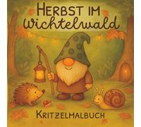 Herbst im Wichtelwald: Ein herbstliches Kritzelmalbuch für Kinder ab 2 Jahren - 50 liebevolle Ausmalvorlagen mit Pim, Pam und den kleinen Waldwichteln