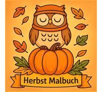 Herbst Malbuch: Ausmalbuch Mit 50 Niedlichen Und Großen Herbstmotiven - Einfache Designs Für Kinder, Erwachsene Und Jugendliche Zum Entspannen Und Stressabbau