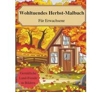 Herbst Malbuch für Erwachsene: Zuhause einkuscheln, zur Ruhe kommen & kreative Herbstliebe genießen