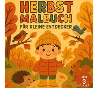 Herbst Malbuch für kleine Entdecker ab 3 Jahren: faszinierende Ausmalbilder für kreative Herbsttage! Ein tolles Geschenk zur Förderung der Kreativität und Feinmotorik.