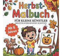 Herbst-Malbuch für kleine Künstler: Kreativer Ausmalspaß mit 50 Motiven für Kinder ab 6 Jahren