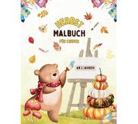 Herbst-Malbuch: Kreatives Ausmalen für Jungen und Mädchen ab 2 Jahren - Süße Tier-, Kinder- und Herbstmotive. Exklusiv: 3 Halloweenmotive!: Fördert ... - Perfekt für kleine Künstler im Herbst!