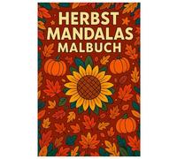 Herbst Mandalas Malbuch: 50 detailreiche Mandala-Illustrationen zur goldenen Jahreszeit: Für Kinder und Erwachsene zur kreativen Entspannung